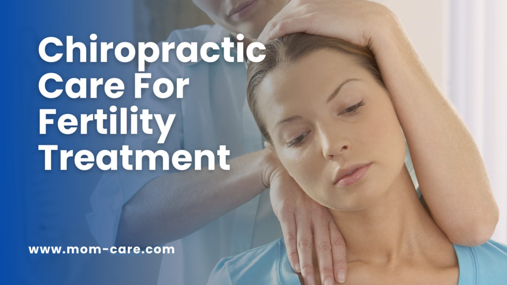 Chiropractic Care for fertility treatment 