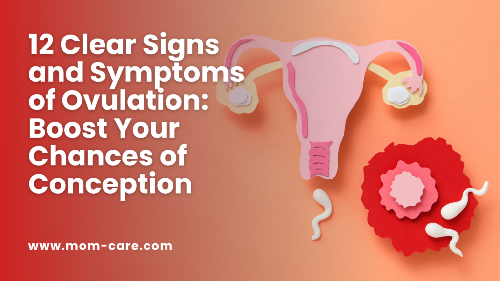 12 Clear Signs and Symptoms of Ovulation: Boost Your Chances of Conception