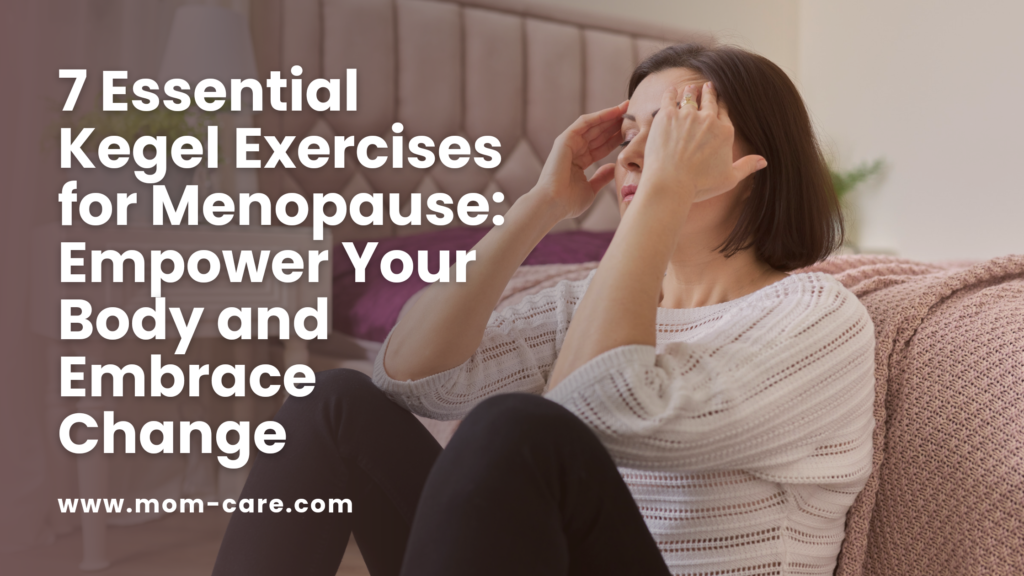 7 Essential Kegel Exercises for Menopause: Empower Your Body and Embrace Change