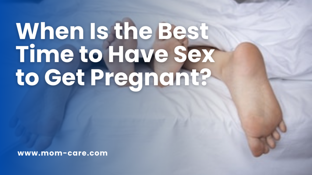 When Is the Best Time to Have Sex to Get Pregnant?