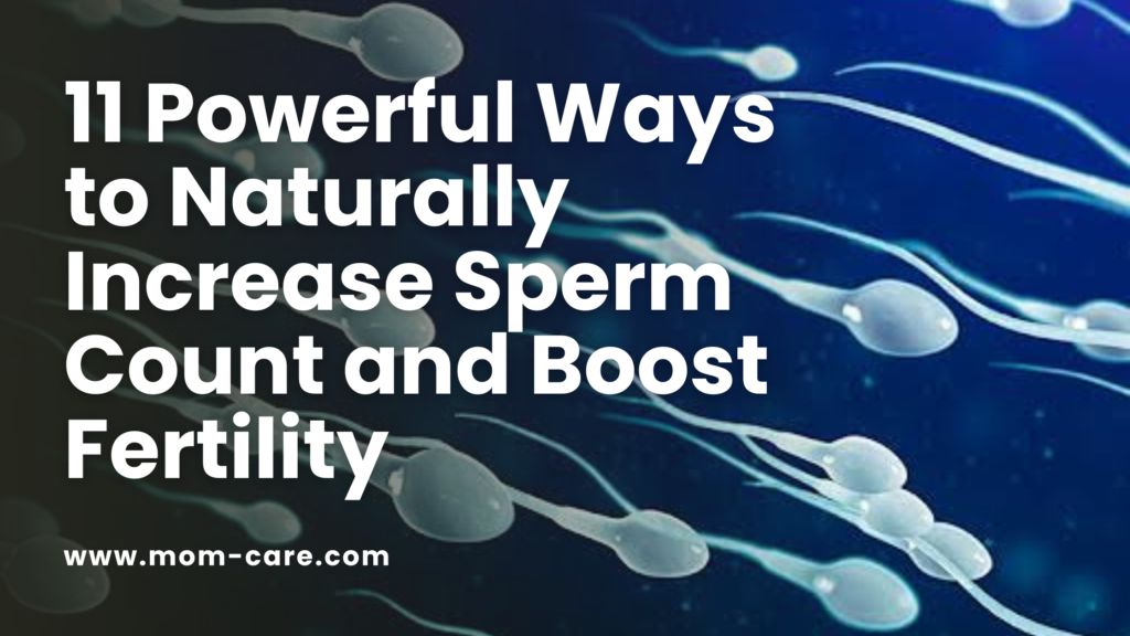 11 Powerful Ways to Naturally Increase Sperm Count and Boost Fertility